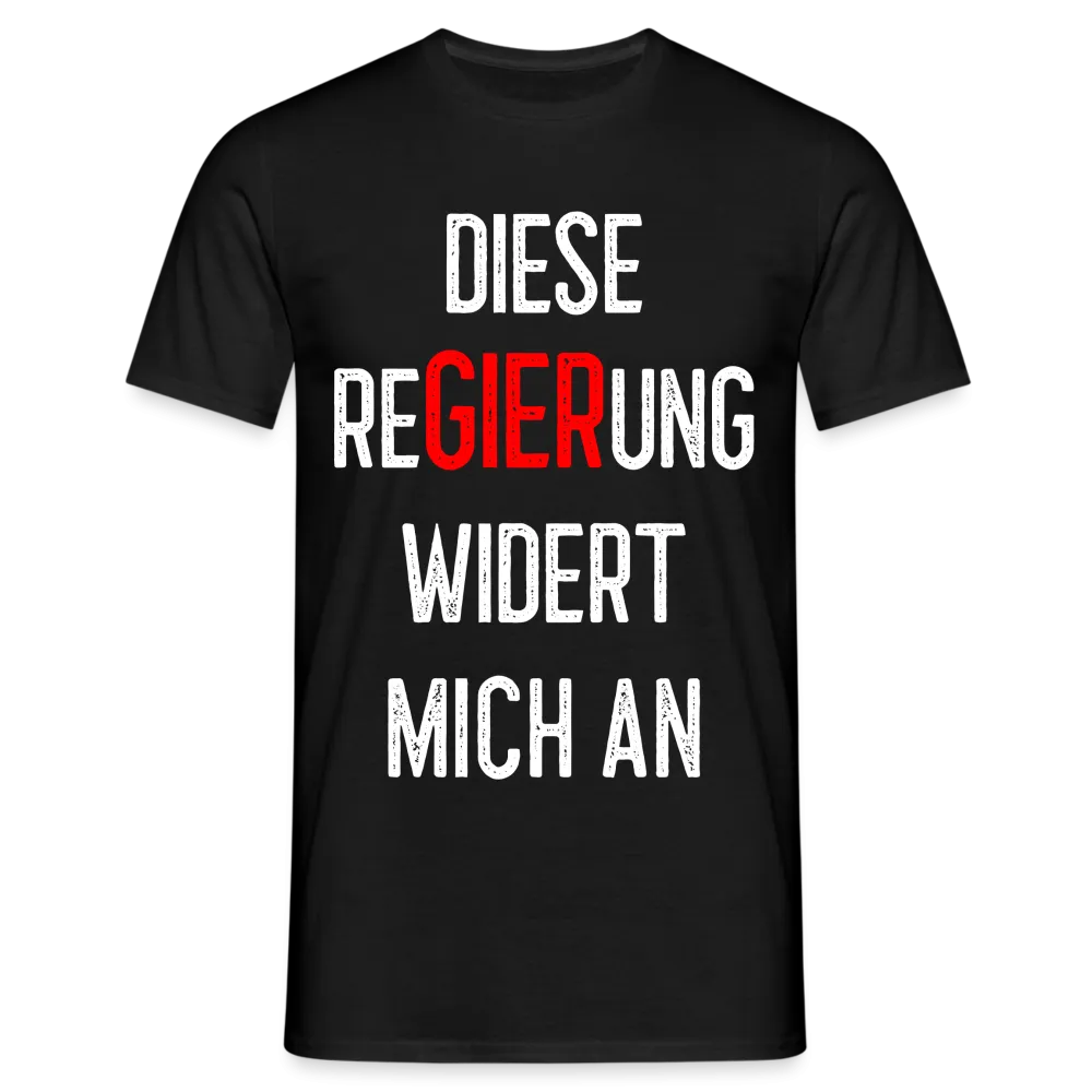 Diese ReGIERung widert mich an T-Shirt